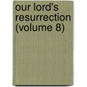 Our Lord's Resurrection (Volume 8) door Isaac Williams