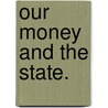 Our Money And The State. by Hartley. Withers