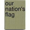 Our Nation's Flag by Colonel Nicholas Smith