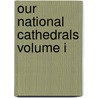 Our National Cathedrals Volume I by General Books