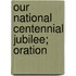 Our National Centennial Jubilee; Oration