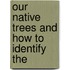 Our Native Trees And How To Identify The