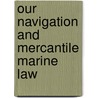 Our Navigation And Mercantile Marine Law door William Schaw Lindsay