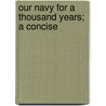 Our Navy For A Thousand Years; A Concise by Sir Sydney Marow Eardley-Wilmot