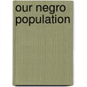 Our Negro Population door George Lincoln Burr