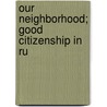 Our Neighborhood; Good Citizenship In Ru door John Franklin Smith