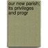 Our New Parish; Its Privileges And Progr