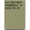 Our Next Door Neighbour - A Story For Ch door Stella Austin