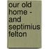Our Old Home - And Septimius Felton