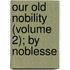 Our Old Nobility (Volume 2); By Noblesse