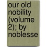 Our Old Nobility (Volume 2); By Noblesse by Howard Evans