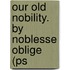 Our Old Nobility. By Noblesse Oblige (Ps