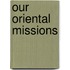Our Oriental Missions