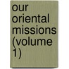 Our Oriental Missions (Volume 1) by Edward Thomson