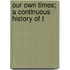 Our Own Times; A Continuous History Of T