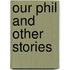 Our Phil And Other Stories