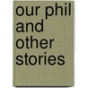 Our Phil And Other Stories door Olive A. Wadsworth