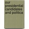 Our Presidential Candidates And Politica door F.C. Bliss