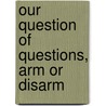 Our Question Of Questions, Arm Or Disarm door William Wirt Kimball