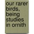 Our Rarer Birds, Being Studies In Ornith