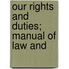 Our Rights And Duties; Manual Of Law And door Henry Allyn Haigh