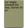 Our Sages Showed The Way; Stories For Yo door Yokheved Segel
