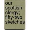 Our Scottish Clergy; Fifty-Two Sketches door John Smith