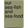 Our Sea-Fish And Sea-Food door Edward William Lewis Davies