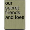 Our Secret Friends And Foes by Percy Frankland
