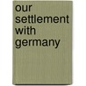 Our Settlement With Germany door Henry Noel Brailsford