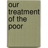Our Treatment Of The Poor by William Chance