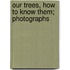 Our Trees, How To Know Them; Photographs