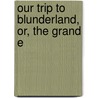 Our Trip To Blunderland, Or, The Grand E door Matthew MacDonald