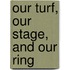 Our Turf, Our Stage, And Our Ring