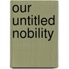 Our Untitled Nobility door John Tillotson
