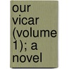Our Vicar (Volume 1); A Novel door Wynter Frore Knight