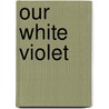 Our White Violet door Kay Spen