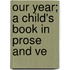 Our Year; A Child's Book In Prose And Ve