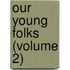 Our Young Folks (Volume 2)