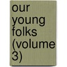 Our Young Folks (Volume 3) door Trowbridge
