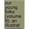 Our Young Folks (Volume 9); An Illustrat door Onbekend