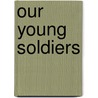 Our Young Soldiers by William Reeve Hamilton