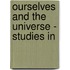 Ourselves And The Universe - Studies In