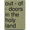 Out - Of - Doors In The Holy Land door Henry Van Dyke