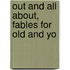 Out And All About, Fables For Old And Yo
