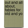 Out And All About, Fables For Old And Yo by Alexander Hay Japp