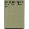 Out Of Door Sports In Scotland; Their Ec by James Glass Bertram