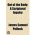 Out Of The Body; A Scriptural Inquiry