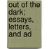 Out Of The Dark; Essays, Letters, And Ad