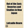 Out Of The East; Reveries And Studies In by Patrick Lafcadio Hearn